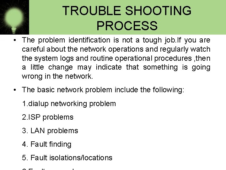 TROUBLE SHOOTING PROCESS • The problem identification is not a tough job. If you