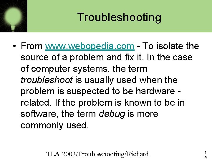 Troubleshooting • From www. webopedia. com - To isolate the source of a problem