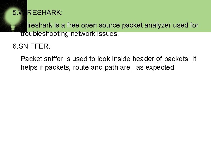 5. WIRESHARK: Wireshark is a free open source packet analyzer used for troubleshooting network
