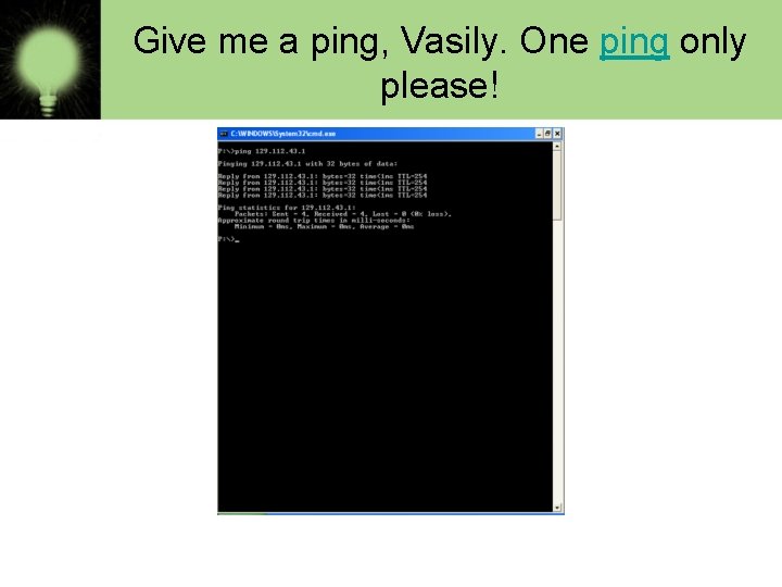 Give me a ping, Vasily. One ping only please! 