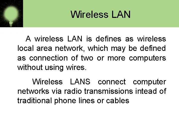 Wireless LAN A wireless LAN is defines as wireless local area network, which may