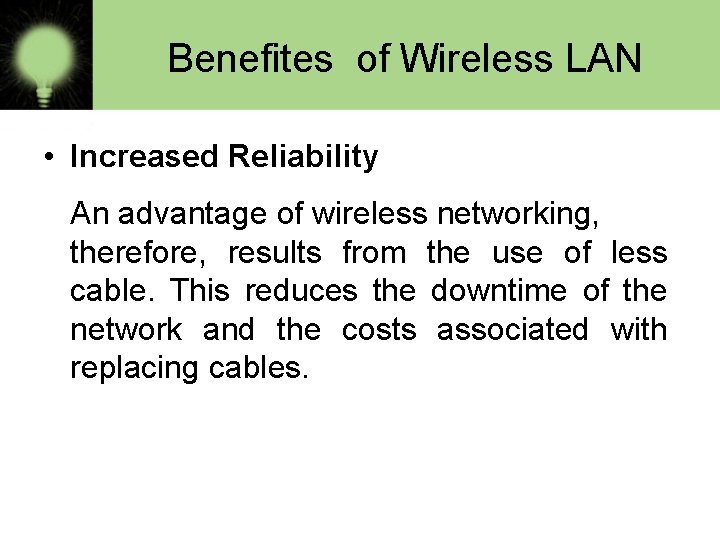 Benefites of Wireless LAN • Increased Reliability An advantage of wireless networking, therefore, results