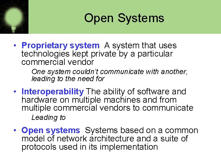 Open Systems • Proprietary system A system that uses technologies kept private by a