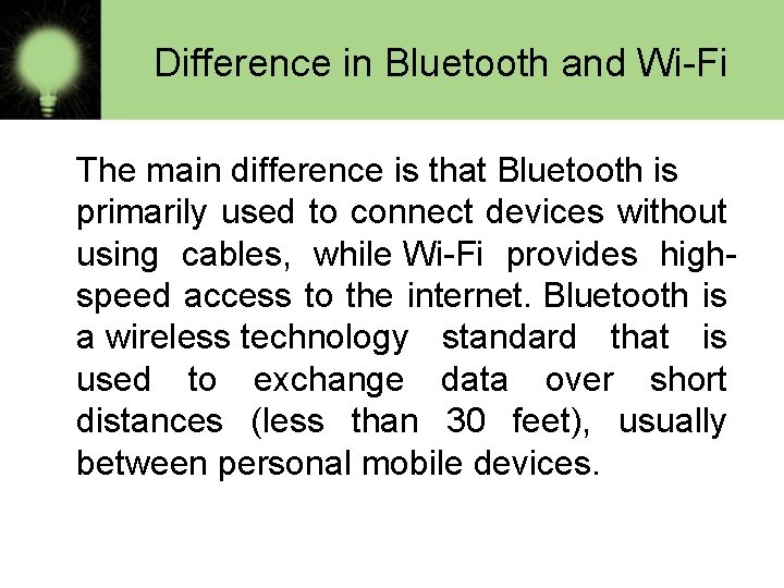 Difference in Bluetooth and Wi-Fi The main difference is that Bluetooth is primarily used