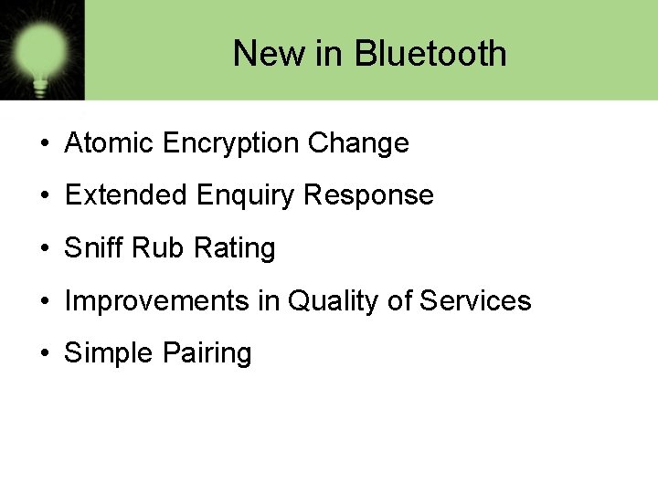 New in Bluetooth • Atomic Encryption Change • Extended Enquiry Response • Sniff Rub