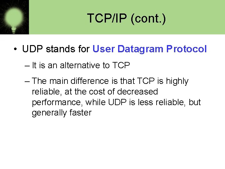 TCP/IP (cont. ) • UDP stands for User Datagram Protocol – It is an