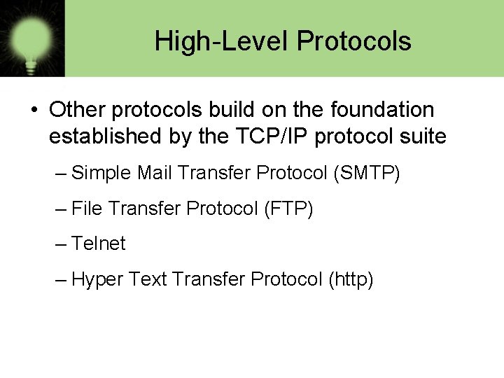 High-Level Protocols • Other protocols build on the foundation established by the TCP/IP protocol