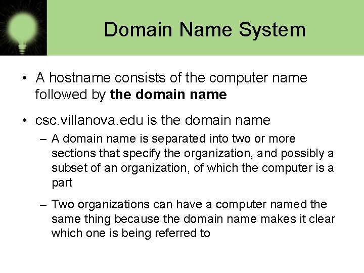 Domain Name System • A hostname consists of the computer name followed by the