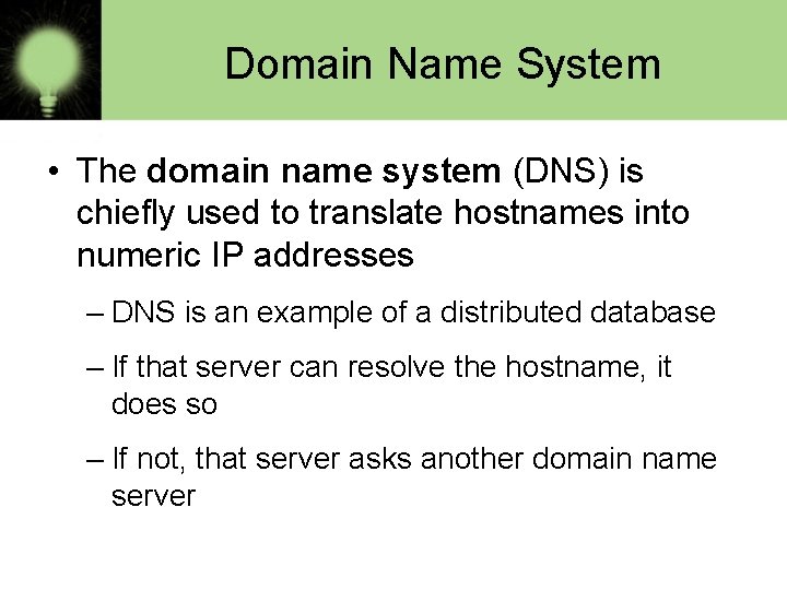 Domain Name System • The domain name system (DNS) is chiefly used to translate