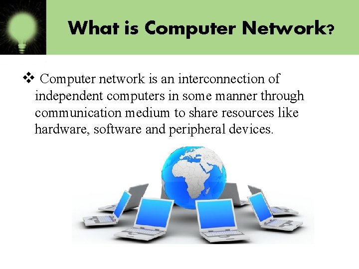 What is Computer Network? v Computer network is an interconnection of independent computers in