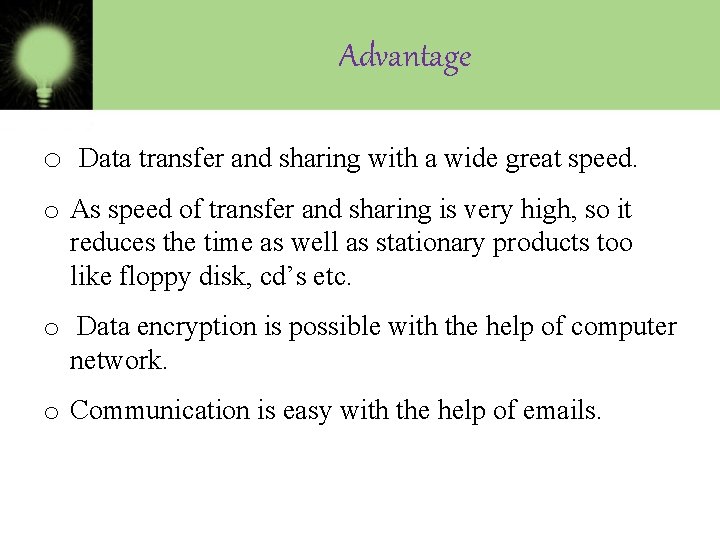 Advantage o Data transfer and sharing with a wide great speed. o As speed