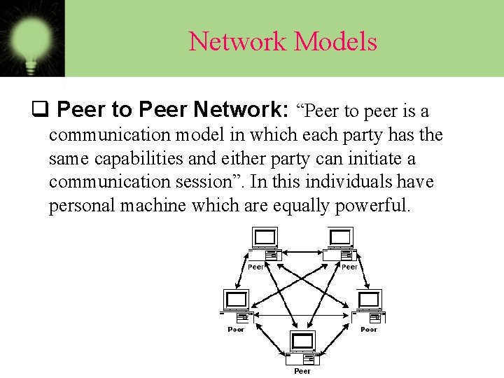 Network Models q Peer to Peer Network: “Peer to peer is a communication model