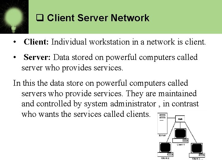 q Client Server Network • Client: Individual workstation in a network is client. •