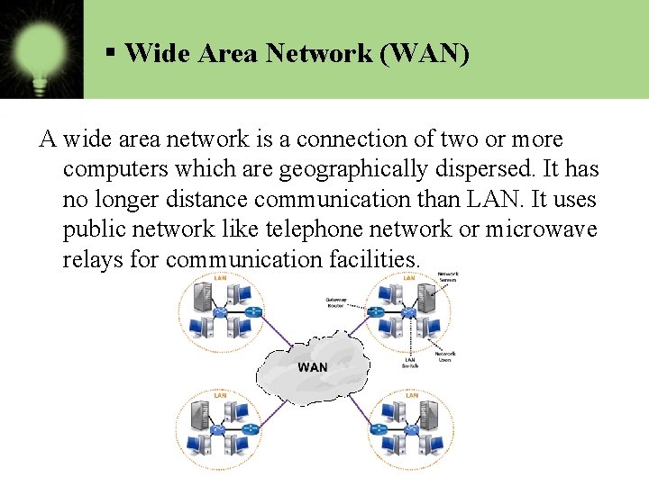 § Wide Area Network (WAN) A wide area network is a connection of two