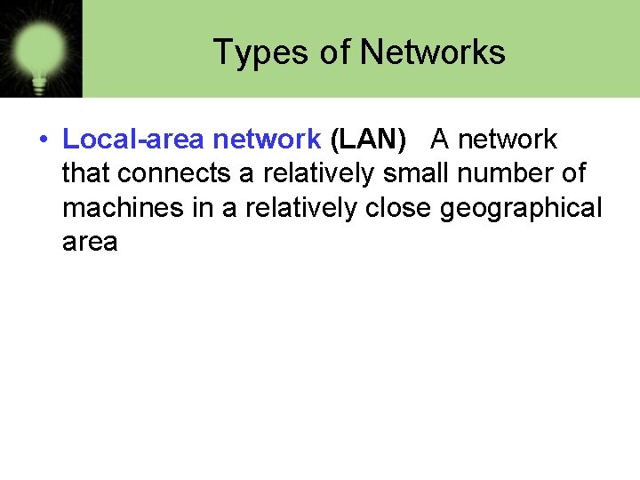 Types of Networks • Local-area network (LAN) A network that connects a relatively small