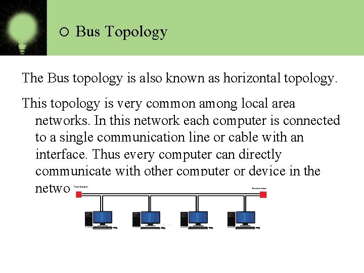 o Bus Topology The Bus topology is also known as horizontal topology. This topology