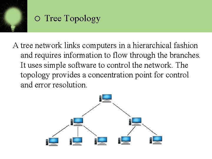 o Tree Topology A tree network links computers in a hierarchical fashion and requires