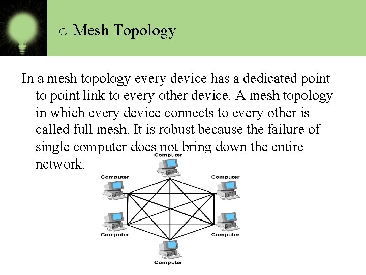 o Mesh Topology In a mesh topology every device has a dedicated point to