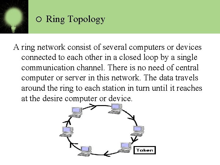 o Ring Topology A ring network consist of several computers or devices connected to