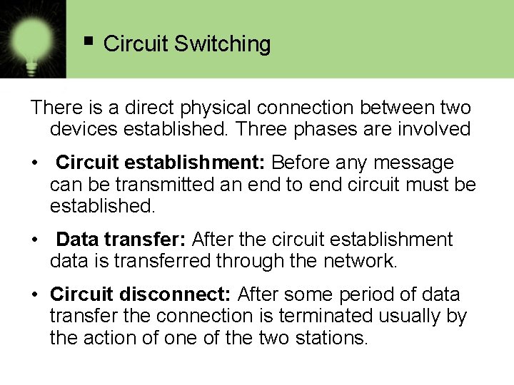§ Circuit Switching There is a direct physical connection between two devices established. Three