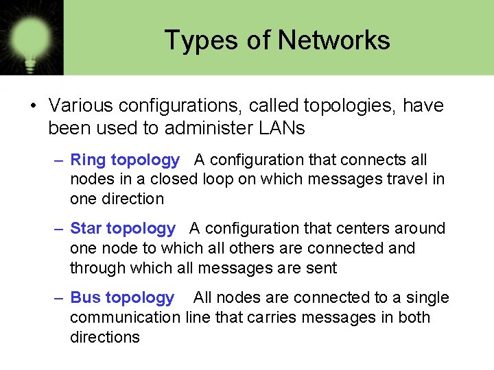 Types of Networks • Various configurations, called topologies, have been used to administer LANs