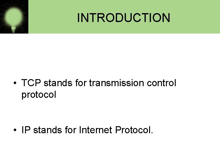 INTRODUCTION • TCP stands for transmission control protocol • IP stands for Internet Protocol.