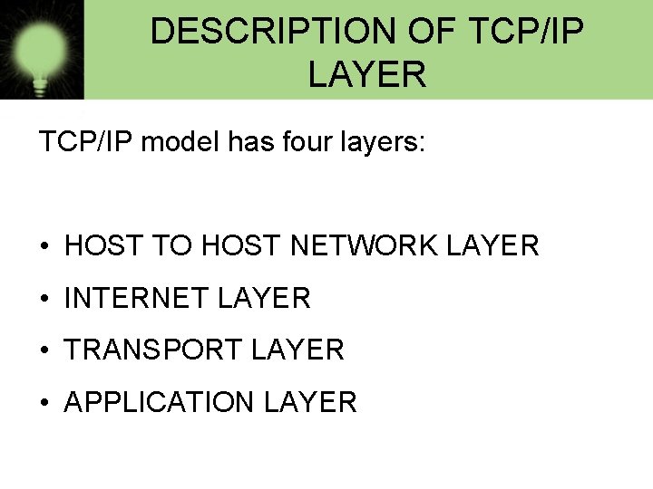 DESCRIPTION OF TCP/IP LAYER TCP/IP model has four layers: • HOST TO HOST NETWORK