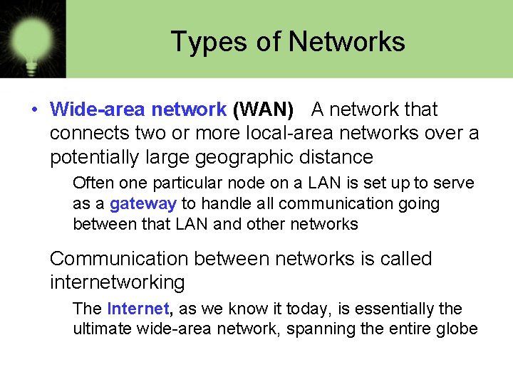 Types of Networks • Wide-area network (WAN) A network that connects two or more