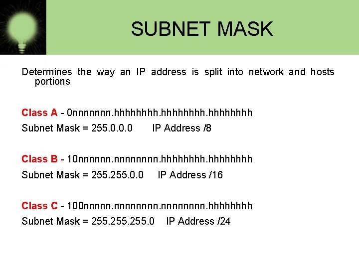 SUBNET MASK Determines the way an IP address is split into network and hosts