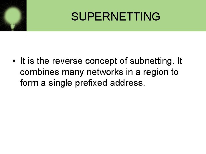 SUPERNETTING • It is the reverse concept of subnetting. It combines many networks in