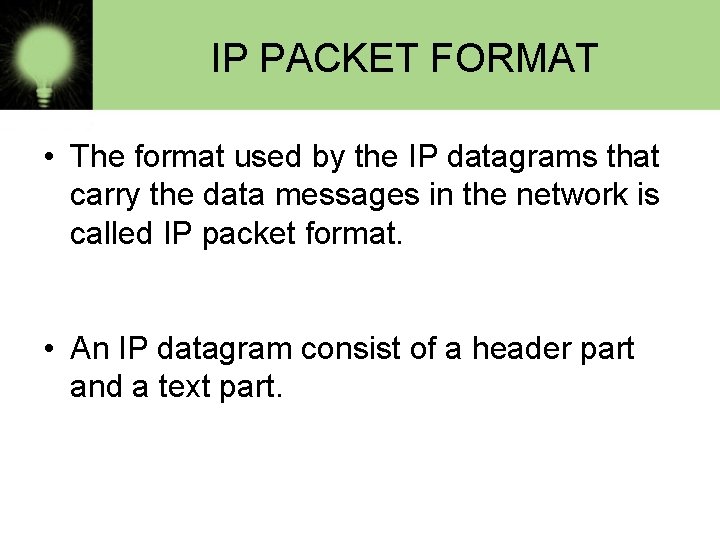IP PACKET FORMAT • The format used by the IP datagrams that carry the