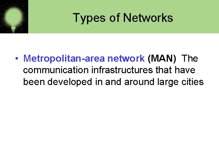 Types of Networks • Metropolitan-area network (MAN) The communication infrastructures that have been developed