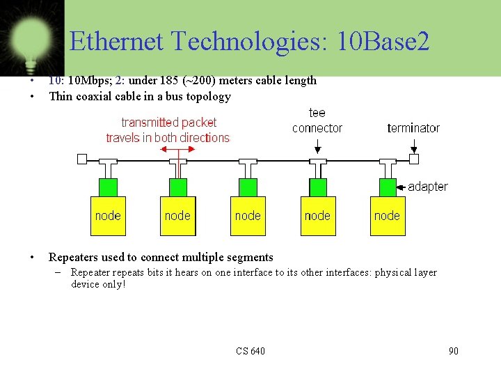 Ethernet Technologies: 10 Base 2 • • 10: 10 Mbps; 2: under 185 (~200)