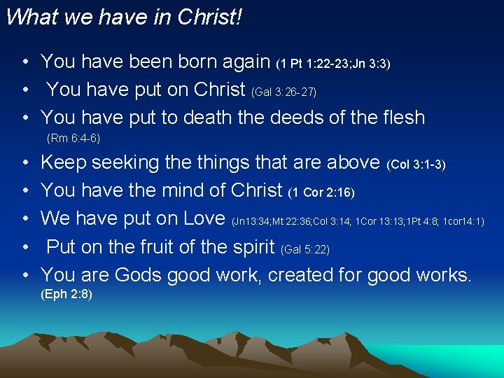 What we have in Christ! • You have been born again (1 Pt 1: