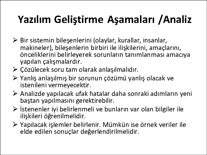 Yazılım Geliştirme Aşamaları /Analiz Bir sistemin bileşenlerini (olaylar, kurallar, insanlar, makineler), bileşenlerin birbiri ile