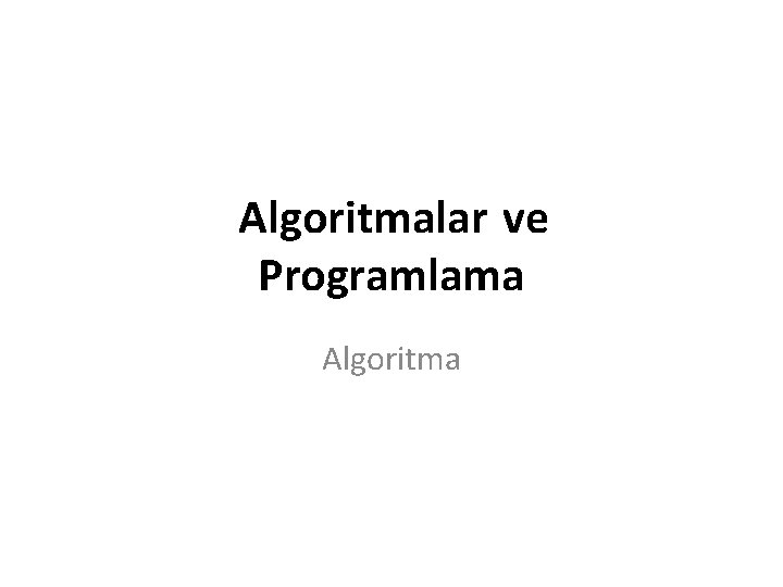 Algoritmalar ve Programlama Algoritma 