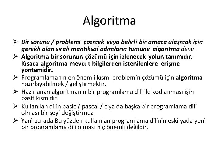 Algoritma Bir sorunu / problemi çözmek veya belirli bir amaca ulaşmak için gerekli olan