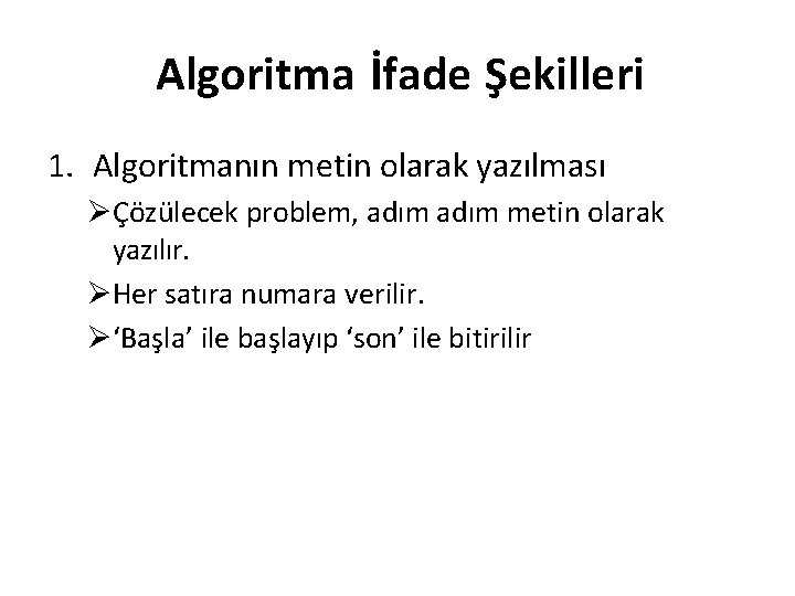Algoritma İfade Şekilleri 1. Algoritmanın metin olarak yazılması Çözülecek problem, adım metin olarak yazılır.