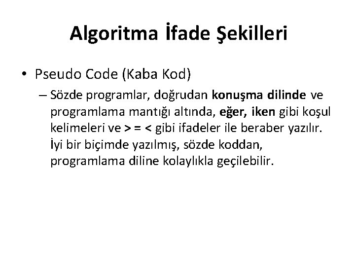 Algoritma İfade Şekilleri • Pseudo Code (Kaba Kod) – Sözde programlar, doğrudan konuşma dilinde