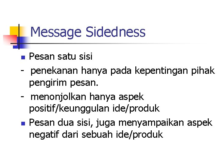 Message Sidedness Pesan satu sisi - penekanan hanya pada kepentingan pihak pengirim pesan. -