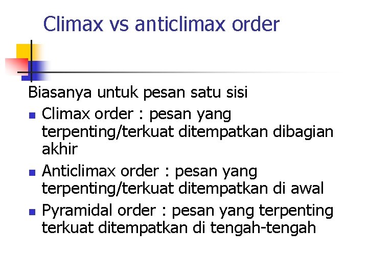 Climax vs anticlimax order Biasanya untuk pesan satu sisi n Climax order : pesan