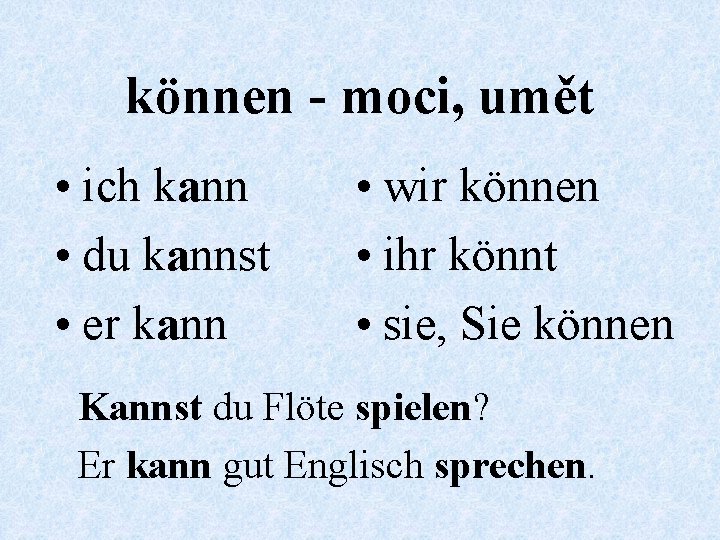 können - moci, umět • ich kann • du kannst • er kann •