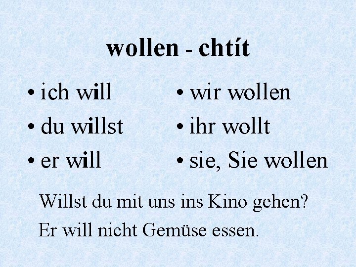 wollen - chtít • ich will • du willst • er will • wir