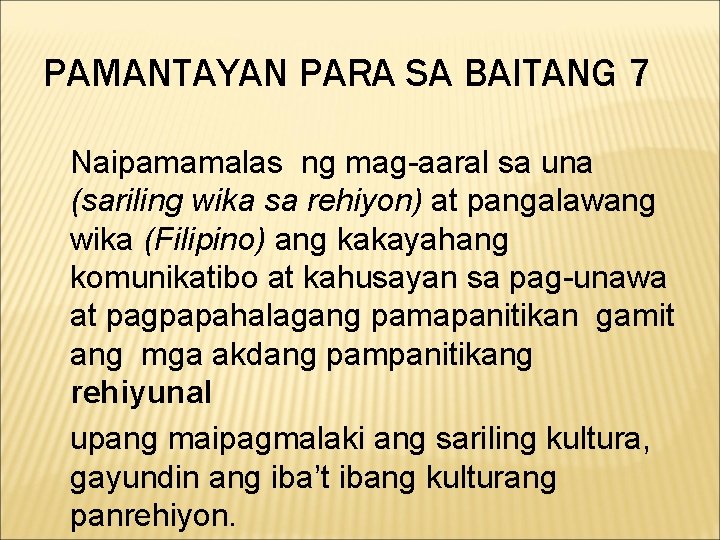 PAMANTAYAN PARA SA BAITANG 7 Naipamamalas ng mag-aaral sa una (sariling wika sa rehiyon) PAMANTAYAN PARA SA BAITANG 7 Naipamamalas ng mag-aaral sa una (sariling wika sa rehiyon)