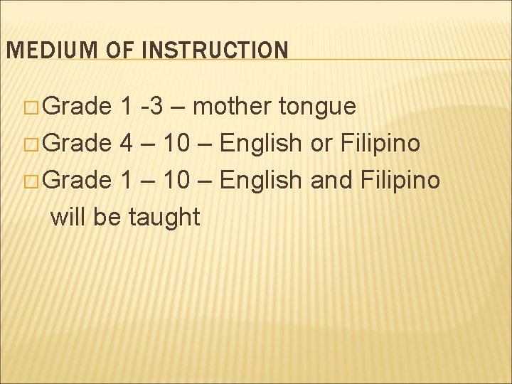MEDIUM OF INSTRUCTION � Grade 1 -3 – mother tongue � Grade 4 – MEDIUM OF INSTRUCTION � Grade 1 -3 – mother tongue � Grade 4 –