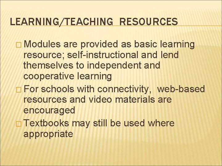 LEARNING/TEACHING RESOURCES � Modules are provided as basic learning resource; self-instructional and lend themselves LEARNING/TEACHING RESOURCES � Modules are provided as basic learning resource; self-instructional and lend themselves