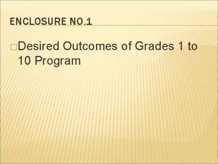 ENCLOSURE NO. 1 �Desired Outcomes of Grades 1 to 10 Program ENCLOSURE NO. 1 �Desired Outcomes of Grades 1 to 10 Program