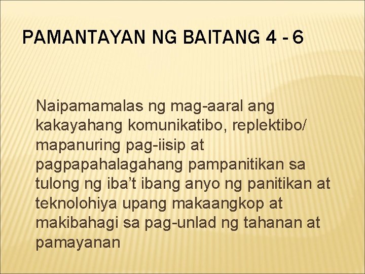 PAMANTAYAN NG BAITANG 4 - 6 Naipamamalas ng mag-aaral ang kakayahang komunikatibo, replektibo/ mapanuring PAMANTAYAN NG BAITANG 4 - 6 Naipamamalas ng mag-aaral ang kakayahang komunikatibo, replektibo/ mapanuring