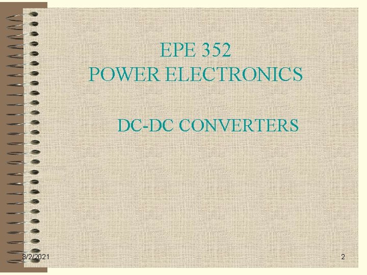 EPE 352 POWER ELECTRONICS DC-DC CONVERTERS 3/2/2021 2 