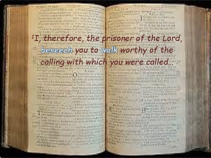 1 I, therefore, the prisoner of the Lord, beseech you to walk worthy of